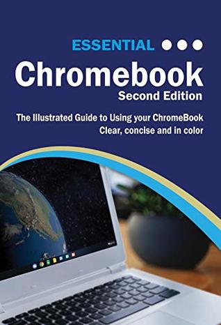 Read Online Essential Chromebook: The Illustrated Guide to Using Chromebook (Computer Essentials) - Kevin Wilson file in PDF