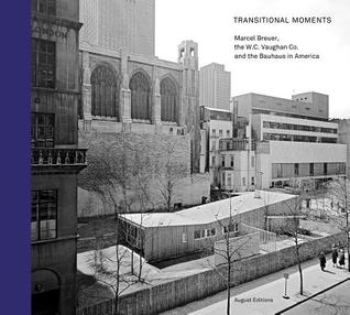 Download Transitional Moments: Marcel Breuer, W.C. Vaughan & Co. and the Bauhaus in America - Robert Wiesenberger file in ePub