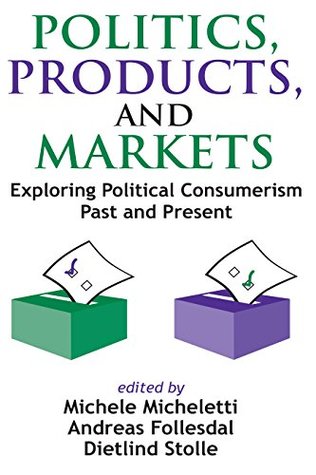 Full Download Politics, Products, and Markets: Exploring Political Consumerism Past and Present - Frederick M Wirt file in PDF
