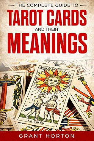 Download The Complete Guide To Tarot Cards and Their Meanings - Grant Horton file in PDF