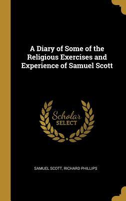 Download A Diary of Some of the Religious Exercises and Experience of Samuel Scott - Richard Phillips Samuel Scott file in PDF