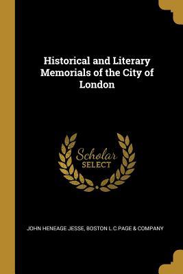 Read Historical and Literary Memorials of the City of London - John Heneage Jesse | ePub