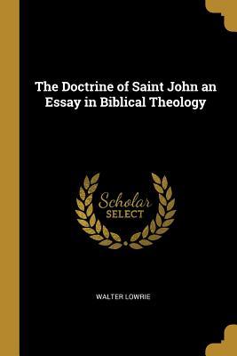 Full Download The Doctrine of Saint John an Essay in Biblical Theology - Walter Lowrie | PDF