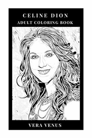 Read Online Celine Dion Adult Coloring Book: Chanson Diva and Soul Singing Legend, Beautiful Voice and Social Lyricist Inspired Adult Coloring Book - Vera Venus | PDF