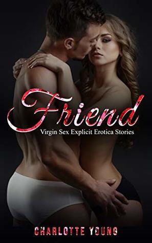 Download Friend: Virgin Sex Explicit Erotica Stories (younger women taboo collection vol.1) - Charlotte Young | ePub