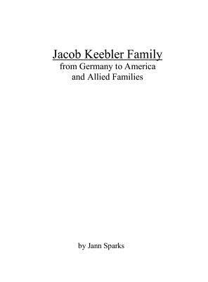 Full Download Jacob Keebler Family: From Germany to America and Allied Families - Jann Sparks file in ePub