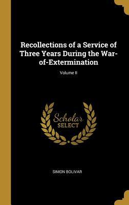 Download Recollections of a Service of Three Years During the War-Of-Extermination; Volume II - Simón Bolívar file in PDF