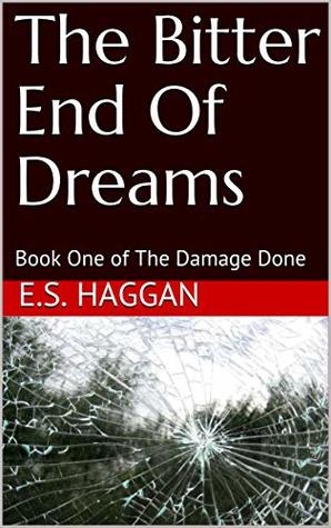 Read The Bitter End Of Dreams: Book One of The Damage Done - E.S. Haggan file in ePub