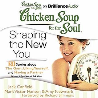Read Chicken Soup for the Soul (Shaping the New You): 31 Stories about the Gym, Liking Yourself, and Having a Partner - Jack Canfield file in PDF