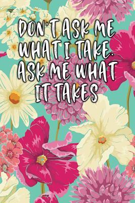 Download Don't Ask Me What I Take. Ask Me What It Takes: Lined Diary -  file in ePub