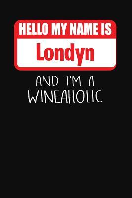 Download Hello My Name Is Londyn and I'm a Wineaholic: Wine Tasting Review Journal -  | PDF