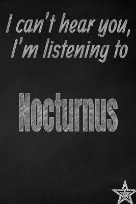 Full Download I Can't Hear You, I'm Listening to Nocturnus Creative Writing Lined Journal: Promoting Band Fandom and Music Creativity Through JournalingOne Day at a Time - I Like Band Journals | ePub