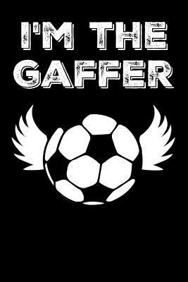 Full Download I'm the Gaffer: Football Soccer Manager & Coach Trainer Book Notepad Notebook Composition and Journal Gratitude Diary Gift Tpresen -  file in ePub