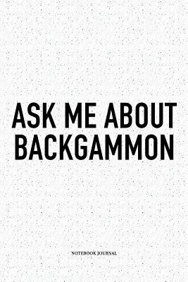 Read Online Ask Me about Backgammon: A 6x9 Inch Matte Softcover Notebook Diary with 120 Blank Lined Pages and a Funny Gaming Cover Slogan - Enrobed Golf Journals file in PDF