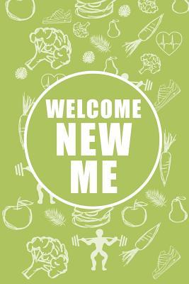 Read Online Welcome New Me: Daily Activity and Fitness Tracker, Food and Exercise Journal and Workout Log Book -  | PDF