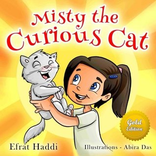 Read Online MISTY THE CURIOUS CAT GOLD EDITION: Learn why being curious is a way to learn new things!: Volume 6 (Bedtime story book for kids Gold Edition Picture books) - Efrat Haddi | ePub
