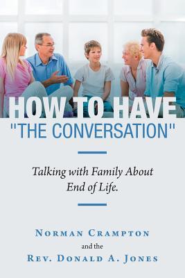 Read Online How to Have the Conversation: Talking with Family about End of Life. - Norman Crampton | ePub