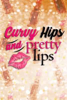 Download Curvy Hips and Pretty Lips: Blank Lined Notebook Journal Diary Composition Notepad 120 Pages 6x9 Paperback ( Makeup ) Gold Lipstick - Maxine Jackson P | PDF