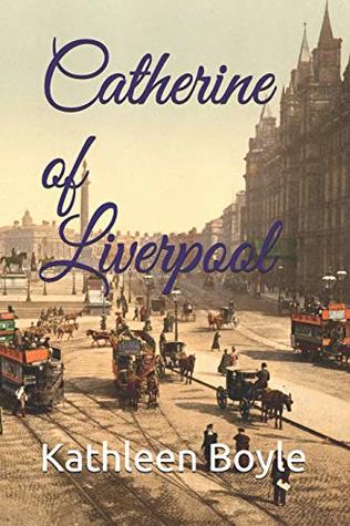 Read Catherine of Liverpool: A Victorian Workhouse Tale - Parts 1 & 2 - Kathleen Boyle | PDF