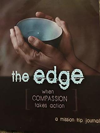 Full Download the edge: when COMPASSION takes action: A Missions Trip Journal - Julie Anderson | ePub