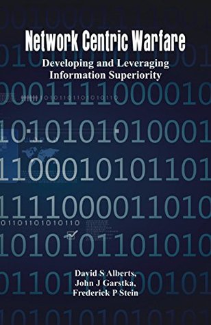 Read Online Network Centric Warfare - Developing and Leveraging Information Superiority - John J Garstka, Frederick P Stein David S Alberts | PDF