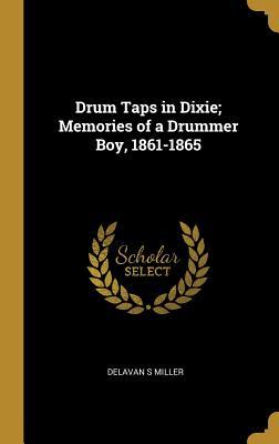 Read Drum Taps in Dixie; Memories of a Drummer Boy, 1861-1865 - Delavan S Miller file in PDF