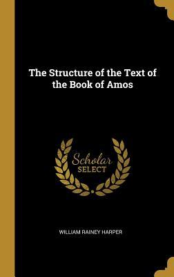 Download The Structure of the Text of the Book of Amos - William Rainey Harper file in PDF