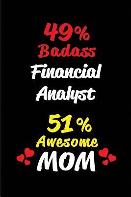 Read 49% Badass Financial Analyst 51 % Awesome Mom: Blank Lined 6x9 Keepsake Journal/Notebooks for Mothers Day Birthday, Anniversary, Christmas, Thanksgiving, Holiday or Any Occasional Gifts for Mothers Who Are Financial Analysts - Big Dreams Publishing file in PDF