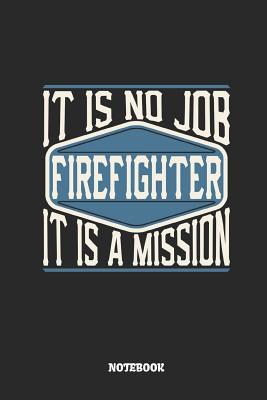Read Firefighter Notebook - It Is No Job, It Is a Mission: Ruled Composition Notebook to Take Notes at Work. Lined Bullet Point Diary, To-Do-List or Journal for Men and Women. - Tbo Publications | ePub