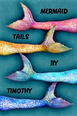 Full Download Mermaid Tails by Timothy: College Ruled Composition Book Diary Lined Journal - Lacy Lovejoy | PDF