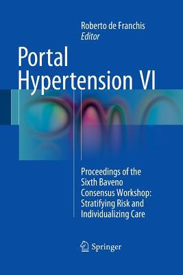 Full Download Portal Hypertension VI: Proceedings of the Sixth Baveno Consensus Workshop: Stratifying Risk and Individualizing Care - Roberto De Franchis file in ePub
