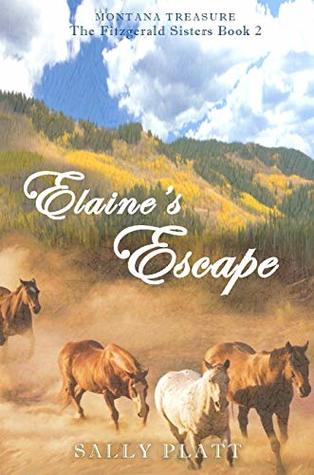 Read Online Elaine's Escape: Historical Western Romance - Book 2 The Fitzgerald Sisters Trilogy (Montana Treasure: The Fitzgerald Sisters Trilogy) - Sally Platt | PDF