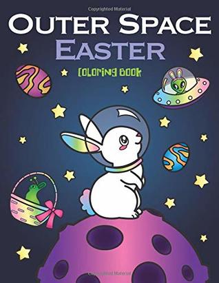 Read Online Outer Space Easter Coloring Book: of Animal Astronauts, Egg Galaxy Planets, UFO Space Ships and Easter Bunny Aliens - Nyx Spectrum file in ePub
