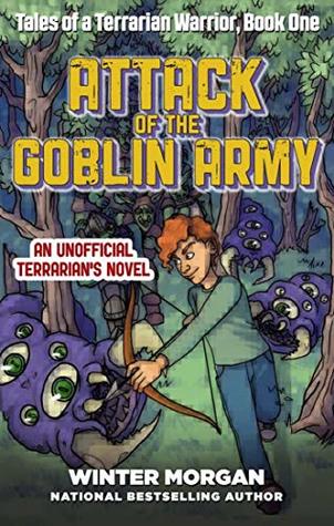 Read Attack of the Goblin Army: Tales of a Terrarian Warrior, Book One - Winter Morgan | PDF