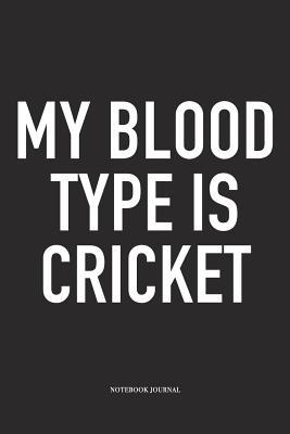 Download My Blood Type Is Cricket: A 6x9 Inch Matte Softcover Notebook Diary with 120 Blank Lined Pages and a Funny Sports Fanatic Cover Slogan - Enrobed Cricket Journals | ePub