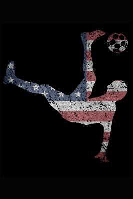 Read USA Soccer Notebook: My Us American Flag Bicycle Kick Themed Fan, Player, or Coach Game, Practice, and Training Journal - Fletcher Press file in ePub