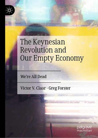 Read Online The Keynesian Revolution and Our Empty Economy: We're All Dead - Victor V. Claar | PDF