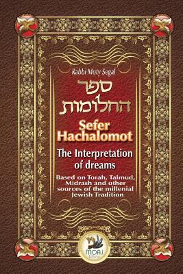 Full Download Sefer Hachalomot - The Interpretation of Dreams: Based on Torah, Talmud, Midrash and Other Sources of the Millennial Jewish Tradition - Moty Segal file in ePub