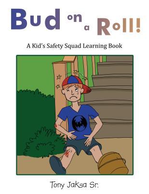Full Download Bud on a Roll: A Kid's Safety Squad Learning Book - Tony Jaksa Sr | PDF