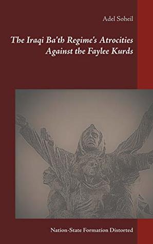 Download The Iraqi Ba'th Regime's Atrocities Against the Faylee Kurds: Nation-State Formation Distorted - Adel Soheil file in ePub