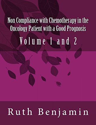 Read Non Compliance with Chemotherapy in the Oncology Patient with a Good Prognosis - Ruth Benjamin | PDF