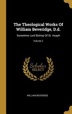Read The Theological Works Of William Beveridge, D.d.: Sometime Lord Bishop Of St. Asaph; Volume 2 - William Beveridge | PDF