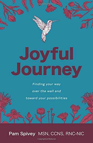 Full Download Joyful Journey: Finding your way over the wall and toward your possibilities - Pamela Spivey file in PDF