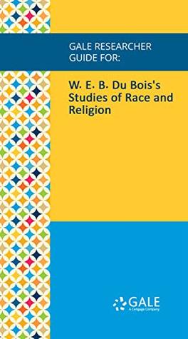 Download Gale Researcher Guide for: W. E. B. Du Bois's Studies of Race and Religion - Brittany D. Rawlinson | ePub