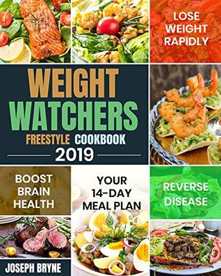 Full Download Weight Watchers Freestyle Cookbook 2019: Your 14-Day Meal Plan to Lose Weight Rapidly, Boost Brain Health and Reverse Disease - Joseph Bryne | PDF