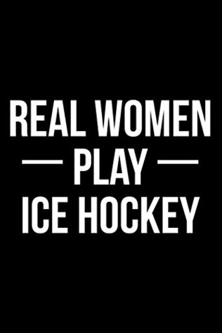 Read Online Real Women Play Ice Hockey: Blank Lined Journal -  | PDF
