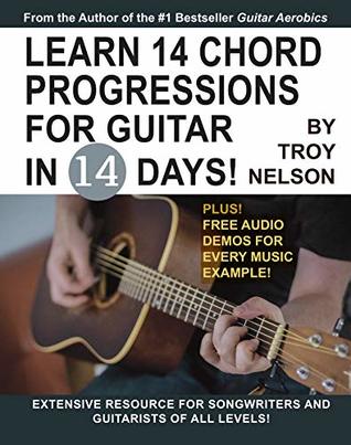 Download Learn 14 Chord Progressions for Guitar in 14 Days: Extensive Resource for Songwriters and Guitarists of All Levels (Play Guitar in 14 Days Book 3) - Troy Nelson file in ePub