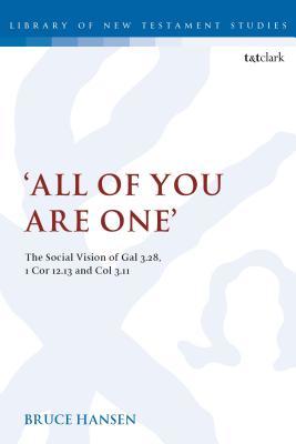 Full Download 'all of You Are One': The Social Vision of Gal 3.28, 1 Cor 12.13 and Col 3.11 - Bruce Hansen | PDF