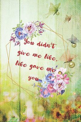 Read You Didn't Give Me Life, Life Gave Me You: Blank Lined Notebook Journal Diary Composition Notepad 120 Pages 6x9 Paperback Mother Grandmother Butterfly - Selene Tesla | ePub