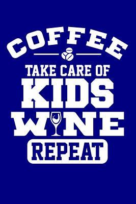 Read Coffee Take Care of Kids Wine Repeat: Blank Lined Journal -  | PDF